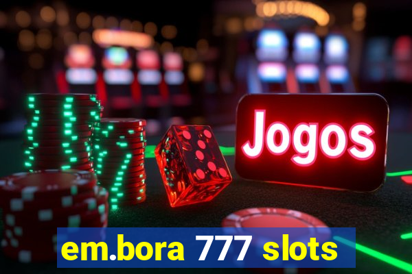 em.bora 777 slots