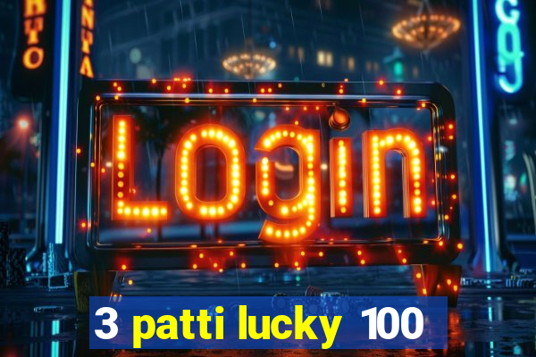 3 patti lucky 100