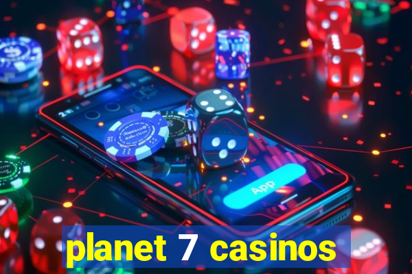 planet 7 casinos