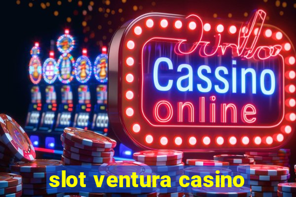 slot ventura casino