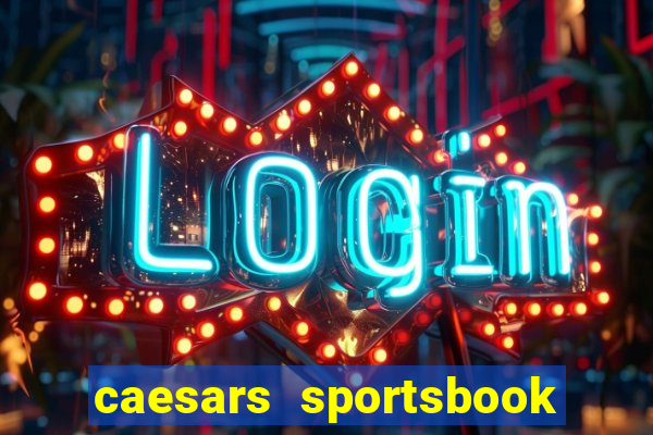 caesars sportsbook & casino