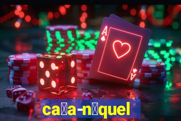 ca莽a-n铆quel online valendo dinheiro