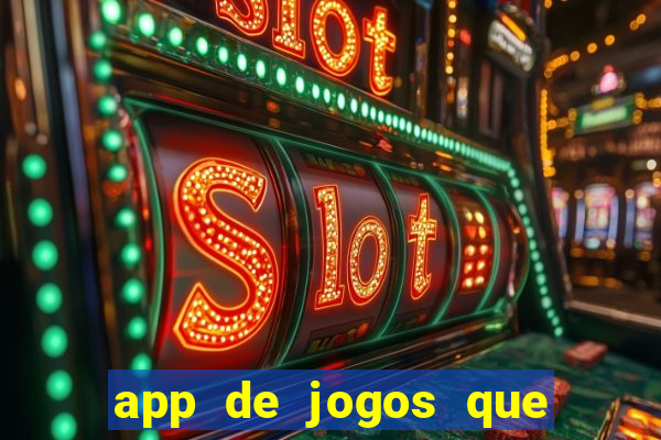 app de jogos que ganha dinheiro de verdade