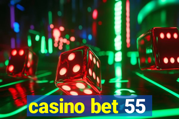 casino bet 55