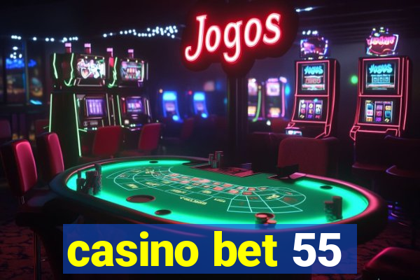 casino bet 55