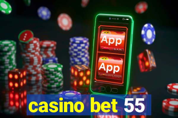 casino bet 55