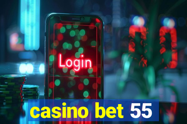 casino bet 55