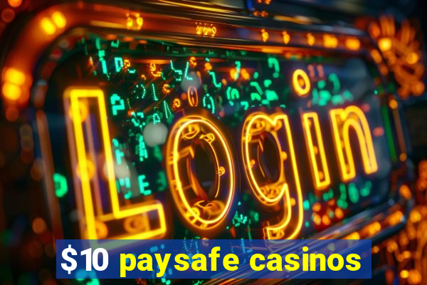 $10 paysafe casinos