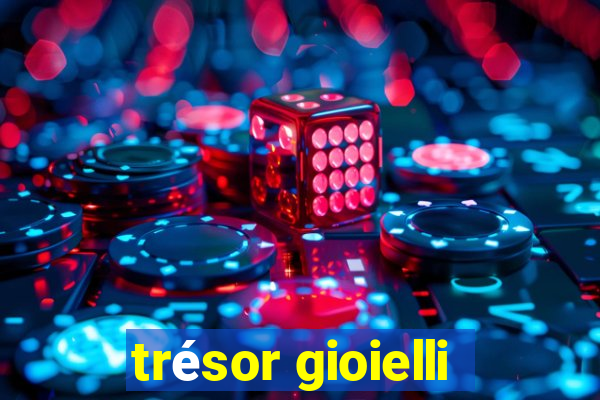 trésor gioielli