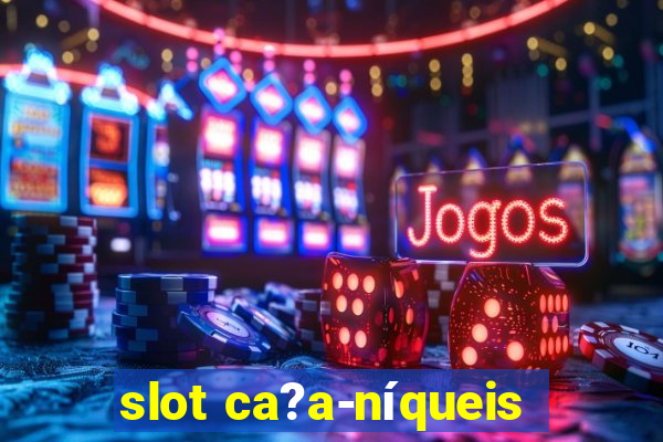 slot ca?a-níqueis