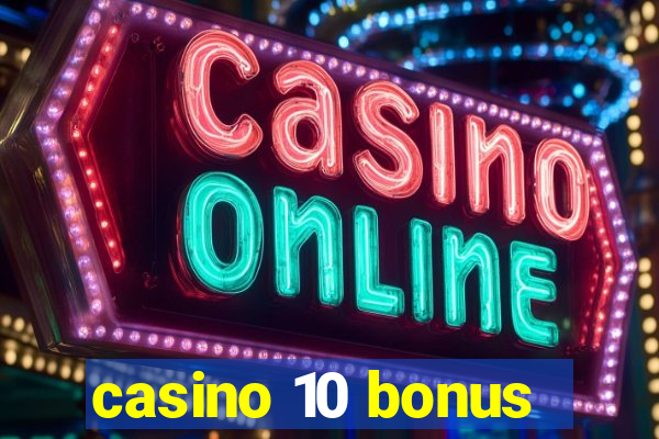 casino 10 bonus