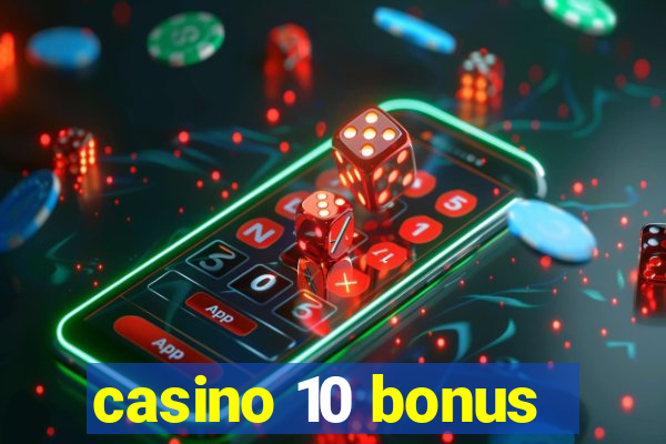 casino 10 bonus