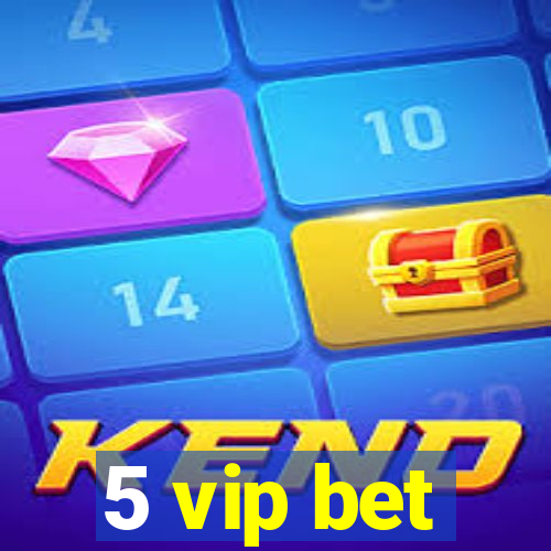 5 vip bet