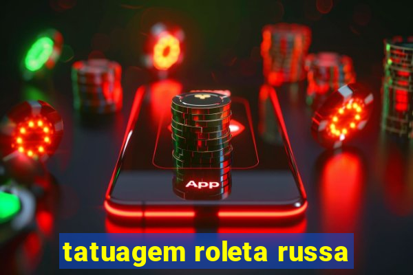 tatuagem roleta russa