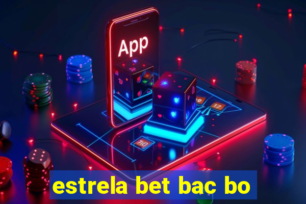 estrela bet bac bo