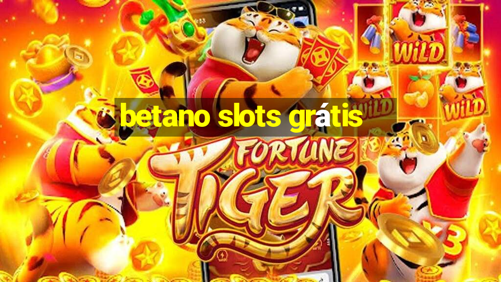 betano slots grátis