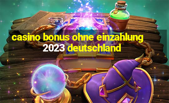 casino bonus ohne einzahlung 2023 deutschland