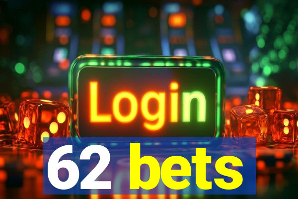 62 bets