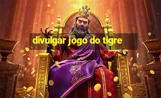 divulgar jogo do tigre