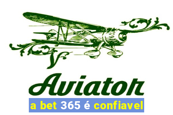 a bet 365 é confiavel