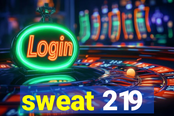 sweat 219