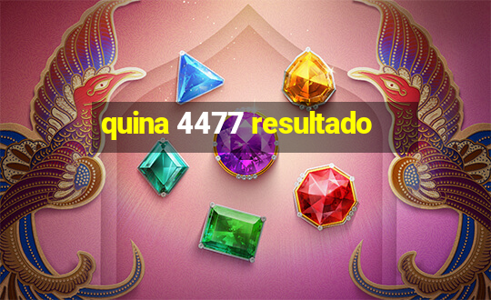 quina 4477 resultado