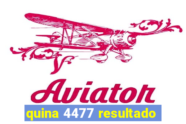 quina 4477 resultado