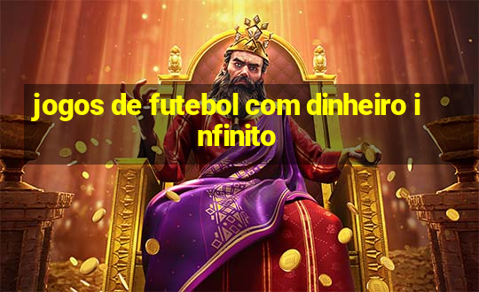 jogos de futebol com dinheiro infinito