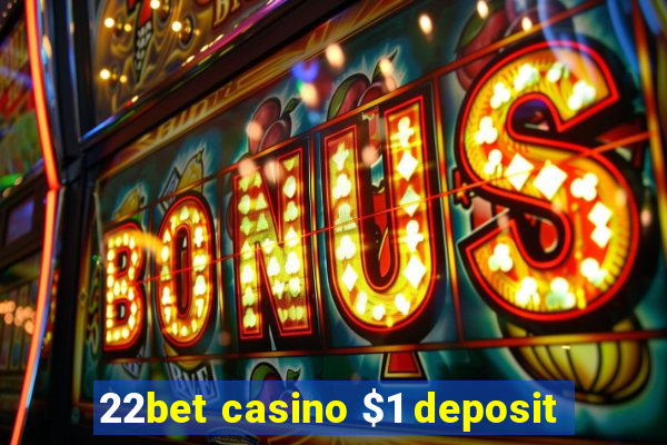 22bet casino $1 deposit