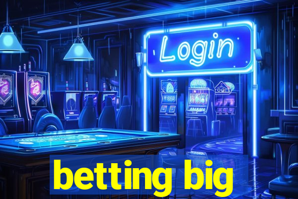 betting big