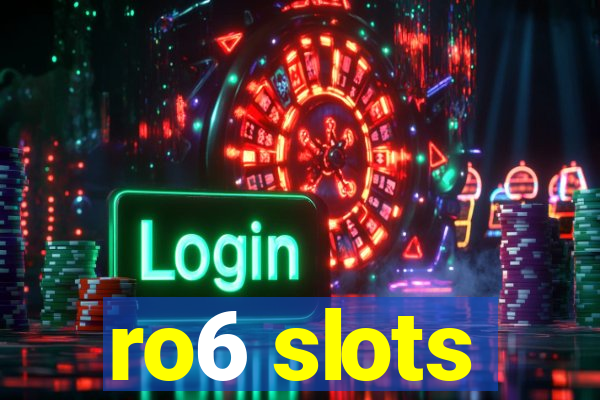 ro6 slots