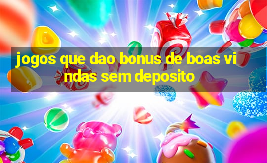 jogos que dao bonus de boas vindas sem deposito