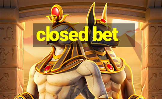 closed bet