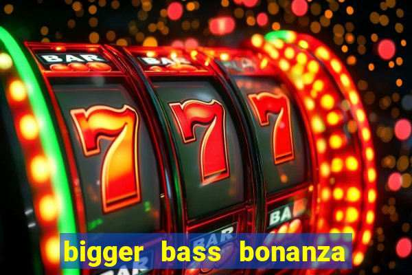 bigger bass bonanza slot demo