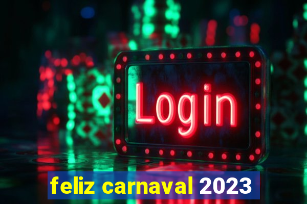 feliz carnaval 2023