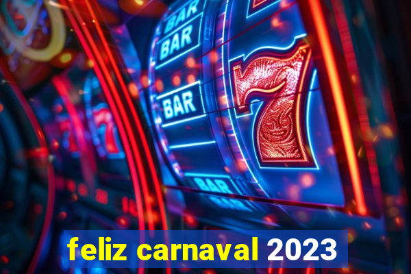 feliz carnaval 2023