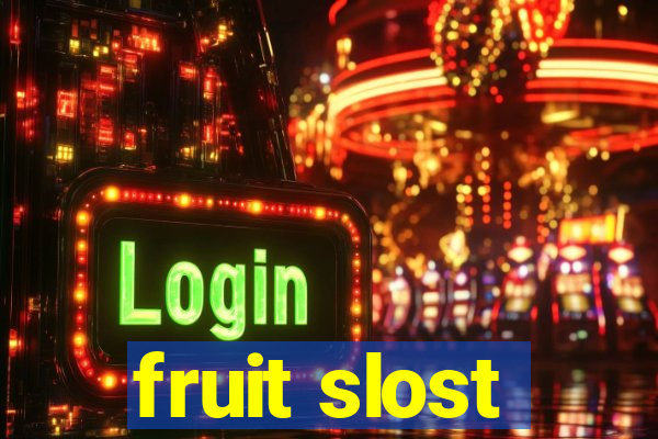 fruit slost