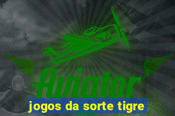 jogos da sorte tigre