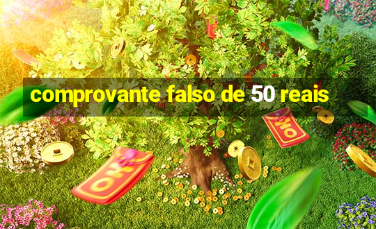 comprovante falso de 50 reais