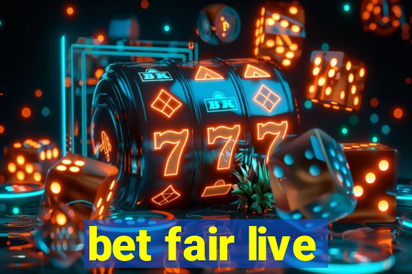 bet fair live