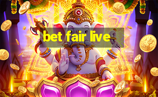 bet fair live