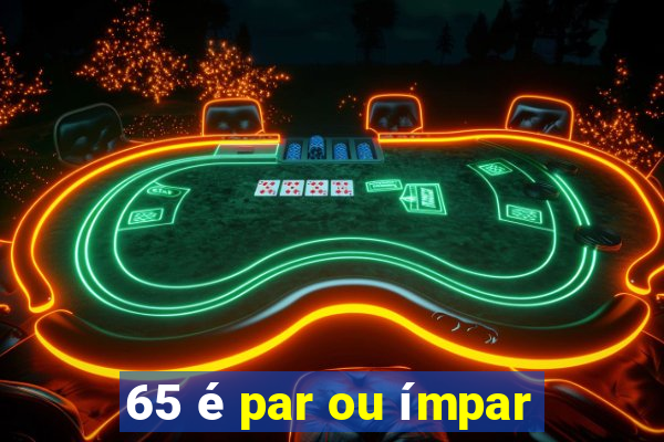 65 é par ou ímpar