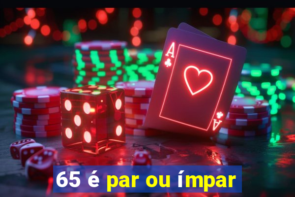 65 é par ou ímpar