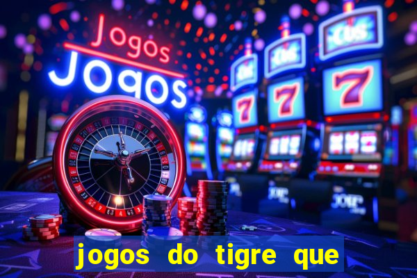 jogos do tigre que da dinheiro