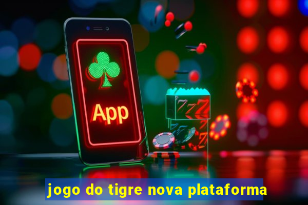 jogo do tigre nova plataforma