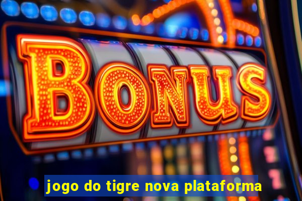 jogo do tigre nova plataforma