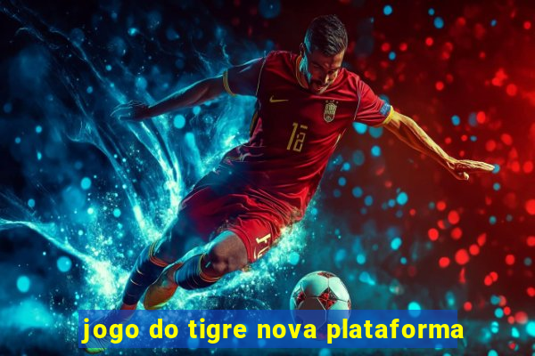 jogo do tigre nova plataforma