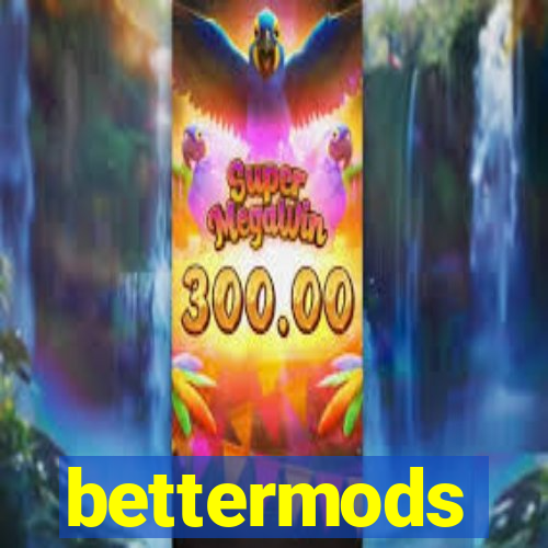 bettermods