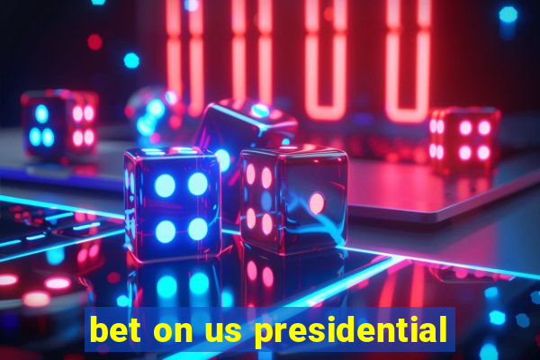 bet on us presidential