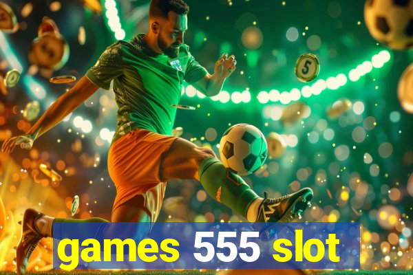 games 555 slot